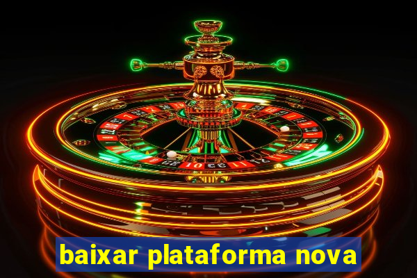 baixar plataforma nova